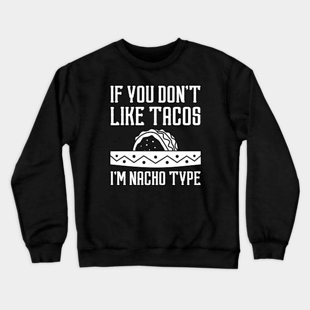 I’m Nacho Type Crewneck Sweatshirt by LuckyFoxDesigns